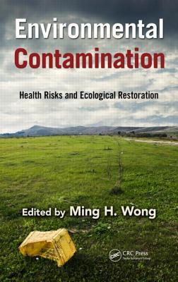 Environmental Contamination: Health Risks and Ecological Restoration - Wong, Ming Hung (Editor)