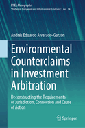 Environmental Counterclaims in Investment Arbitration: Deconstructing the Requirements of Jurisdiction, Connection and Cause of Action