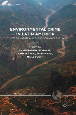 Environmental Crime in Latin America: The Theft of Nature and the Poisoning of the Land - Rodrguez Goyes, David (Editor), and Mol, Hanneke (Editor), and Brisman, Avi (Editor)