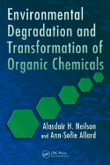 Environmental Degradation and Transformation of Organic Chemicals - Neilson, Alasdair H, and Allard, Ann-Sofie