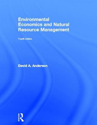 Environmental Economics and Natural Resource Management - Anderson, David A.