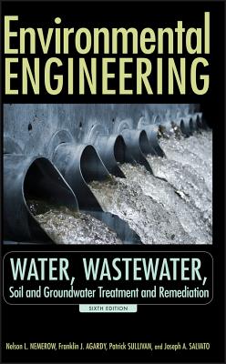 Environmental Engineering: Water, Wastewater, Soil and Groundwater Treatment and Remediation - Nemerow, Nelson L, and Agardy, Franklin J, and Sullivan, Patrick J