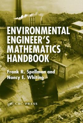 Environmental Engineer's Mathematics Handbook - Spellman, Frank R, and Whiting, Nancy E