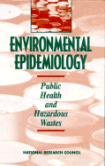 Environmental Epidemiology, Volume 1: Public Health and Hazardous Wastes