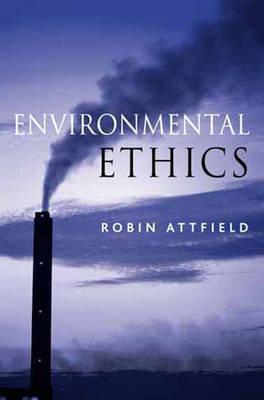 Environmental Ethics: An Overview for the Twenty-First Century - Attfield, Robin
