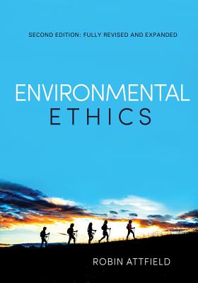 Environmental Ethics: An Overview for the Twenty-First Century - Attfield, Robin