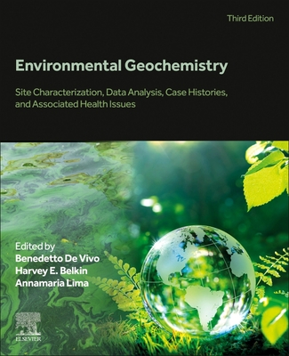 Environmental Geochemistry: Site Characterization, Data Analysis, Case Histories, and Associated Health Issues - de Vivo, Benedetto (Editor), and Belkin, Harvey (Editor), and Lima, Annamaria (Editor)