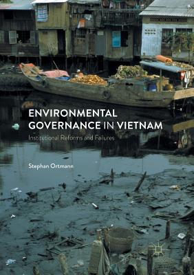 Environmental Governance in Vietnam: Institutional Reforms and Failures - Ortmann, Stephan