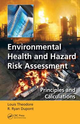 Environmental Health and Hazard Risk Assessment: Principles and Calculations - Theodore, Louis, and DuPont, R Ryan