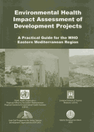 Environmental Health Impact Assessment of Development Projects: A Practical Guide for the WHO Eastern Mediterranean Region