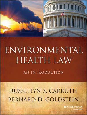 Environmental Health Law: An Introduction - Carruth, Russellyn S, and Goldstein, Bernard D