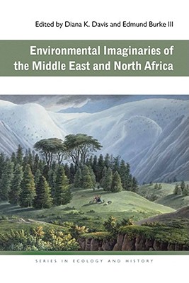 Environmental Imaginaries of the Middle East and North Africa - Burke, Edmund (Editor), and Davis, Diana K (Editor), and Burke III, Edmund (Editor)