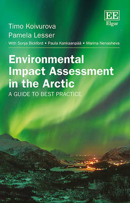 Environmental Impact Assessment in the Arctic: A Guide to Best Practice - Koivurova, Timo, and Lesser, Pamela, and Bickford, Sonja