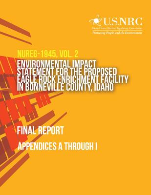 Environmental Impact Statement for the Proposed Eagle Rock Enrichment Facility in Bonneville County, Idaho- Final Report: Appendices A through I - U S Nuclear Regulatory Commission