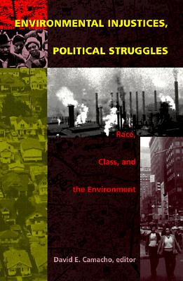 Environmental Injustices, Political Struggles: Race, Class and the Environment - Camacho, David E (Editor)