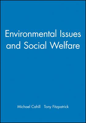 Environmental Issues and Social Welfare - Cahill, Michael (Editor), and Fitzpatrick, Tony (Editor)