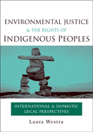 Environmental Justice and the Rights of Indigenous Peoples: International and Domestic Legal Perspectives