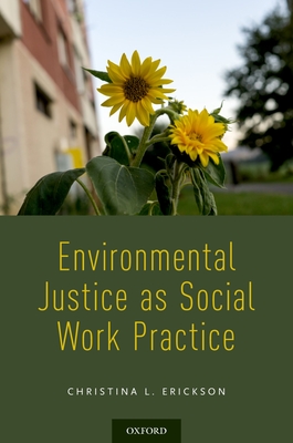 Environmental Justice as Social Work Practice - Erickson, Christina L