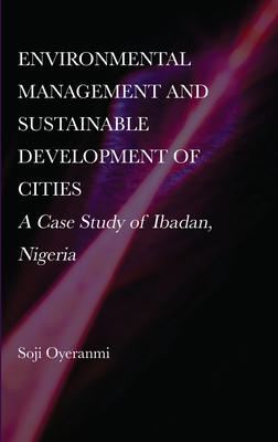 Environmental Management and Sustainable Development of Cities: A Case Study of Ibadan, Nigeria - Oyeranmi, Soji