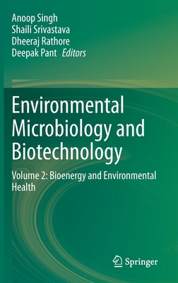 Environmental Microbiology and Biotechnology: Volume 2: Bioenergy and Environmental Health - Singh, Anoop (Editor), and Srivastava, Shaili (Editor), and Rathore, Dheeraj (Editor)