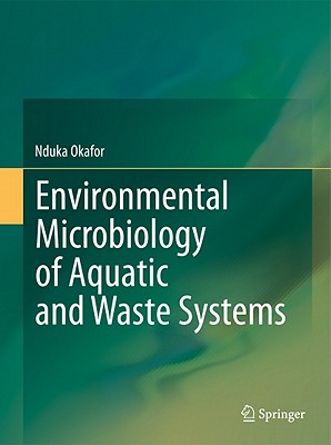 Environmental Microbiology of Aquatic and Waste Systems - Okafor, Nduka