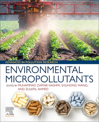 Environmental Micropollutants - Hashmi, Muhammad Zaffar (Editor), and Wang, Shuhong (Editor), and Ahmed, Zulkfil (Editor)
