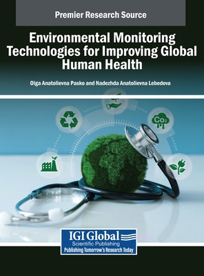 Environmental Monitoring Technologies for Improving Global Human Health - Pasko, Olga Anatolievna (Editor), and Lebedeva, Nadezhda Anatolievna (Editor)