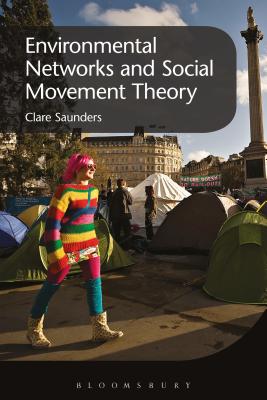 Environmental Networks and Social Movement Theory - Saunders, Clare, Dr.