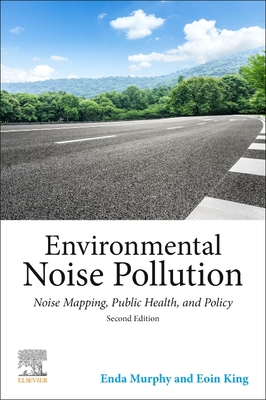 Environmental Noise Pollution: Noise Mapping, Public Health, and Policy - Murphy, Enda, and King, Eoin A
