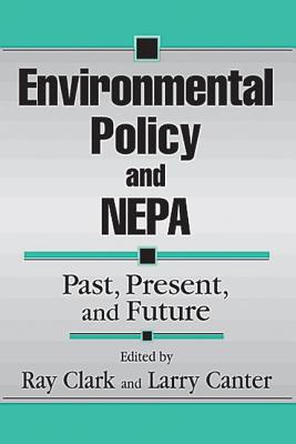 Environmental Policy and Nepa: Past, Present, and Future - Clark, E Ray (Editor), and Canter, Larry W (Editor)