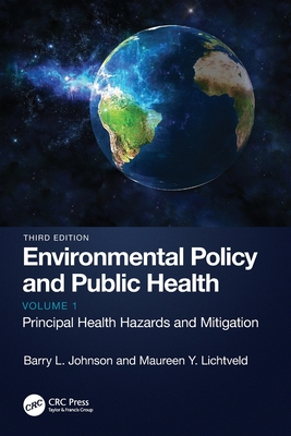 Environmental Policy and Public Health: Principal Health Hazards and Mitigation, Volume 1 - Johnson, Barry L, and Lichtveld, Maureen Y