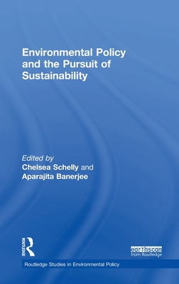 Environmental Policy and the Pursuit of Sustainability - Schelly, Chelsea (Editor), and Banerjee, Aparajita (Editor)