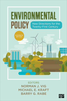 Environmental Policy: New Directions for the Twenty-First Century - Vig, Norman J (Editor), and Kraft, Michael E (Editor), and Rabe, Barry G (Editor)