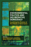 Environmental Politics and Deliberative Democracy: Examining the Promise of New Modes of Governance - Bckstrand, Karin (Editor), and Kahn, Jamil (Editor), and Kronsell, Annica (Editor)