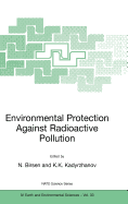 Environmental Protection Against Radioactive Pollution: Proceedings of the NATO Advanced Research Workshop on Environmental Protection Against Radioactive Pollution Almati, Kazakhstan 16-19 September 2002