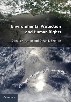 Environmental Protection and Human Rights - Anton, Donald K., and Shelton, Dinah L.