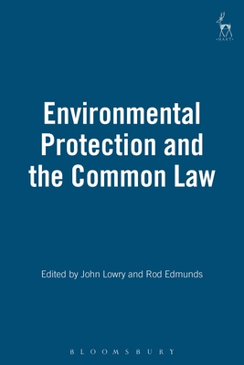 Environmental Protection and the Common Law - Lowry, John (Editor), and Edmunds, Rod (Editor)