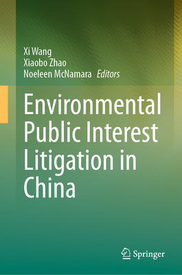 Environmental Public Interest Litigation in China - Wang, XI (Editor), and Zhao, Xiaobo (Editor), and McNamara, Noeleen (Editor)