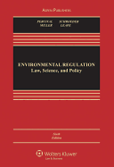 Environmental Regulation: Law, Science, and Policy, Sixth Edition