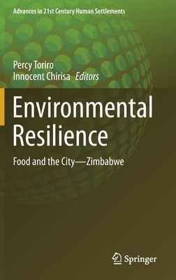 Environmental Resilience: Food and the City--Zimbabwe - Toriro, Percy (Editor), and Chirisa, Innocent (Editor)