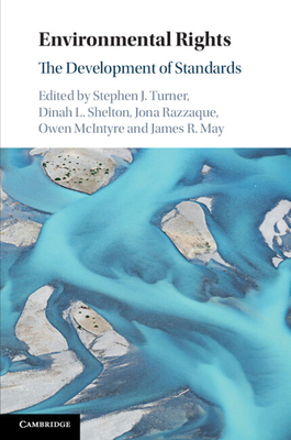 Environmental Rights: The Development of Standards - Turner, Stephen J (Editor), and Shelton, Dinah L (Editor), and Razzaque, Jona (Editor)