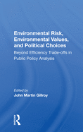 Environmental Risk, Environmental Values, and Political Choices: Beyond Efficiency Trade-Offs in Public Policy Analysis