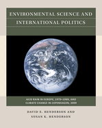 Environmental Science and International Politics: Acid Rain in Europe, 1979-1989, and Climate Change in Copenhagen, 2009