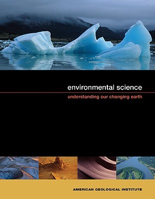Environmental Science: Understanding Our Changing Earth - American Geological Institute (Creator)