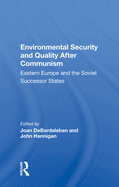 Environmental Security and Quality After Communism: Eastern Europe and the Soviet Successor States