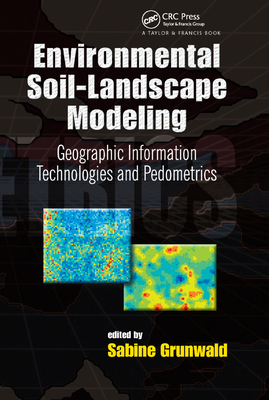 Environmental Soil-Landscape Modeling: Geographic Information Technologies and Pedometrics - Grunwald, Sabine (Editor)