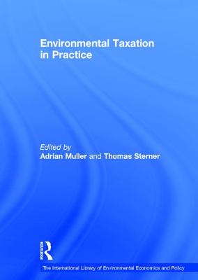 Environmental Taxation in Practice - Sterner, Thomas, and Muller, Adrian (Editor)