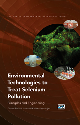 Environmental Technologies to Treat Selenium Pollution: Principles and Engineering - Lens, Piet (Editor), and Pakshirajan, Kannan (Editor)