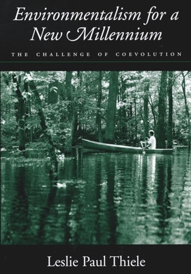 Environmentalism for a New Millennium: The Challenge of Coevolution - Thiele, Leslie Paul