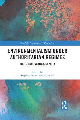 Environmentalism under Authoritarian Regimes: Myth, Propaganda, Reality - Brain, Stephen (Editor), and Pl, Viktor (Editor)